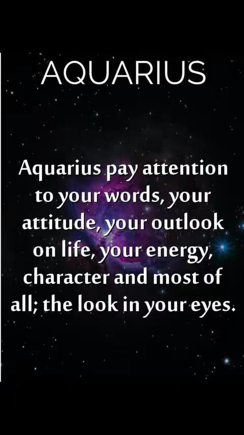 The image features a dark, starry background with white text overlayed. The text is arranged in two sections: the word "AQUARIUS" at the top, in a bold, sans-serif font, and a paragraph below. The paragraph begins with "Aquarius pay attention" and lists key aspects like words, attitude, outlook, energy, and character, ending with "the look in your eyes."