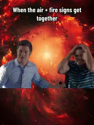 The cover image shows two men in front of a fiery background. The text overlay says 'When the air + fire signs get together.' One man is smiling and the other has his hands on his head appearing stressed or overwhelmed.