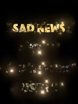 A black background with the text "SAD NEWS" in golden, sparkling letters at the top. Below, there's a blurred text and sparkles.
