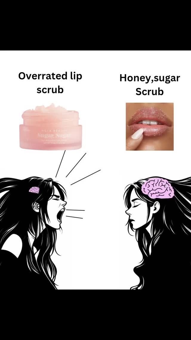 The image is a split screen comparing skincare product recommendations. On the left, it shows a jar of pink lip scrub with the text "Overrated lip scrub." On the right, a photo of lips being exfoliated with a sugar scrub is labeled "Honey, sugar Scrub." Below are two black and white illustrations of a girl. The girl on the left is yelling towards the "overrated" product with an illustration of a brain. The girl on the right looks thoughtful in response to the "Honey,sugar scrub".