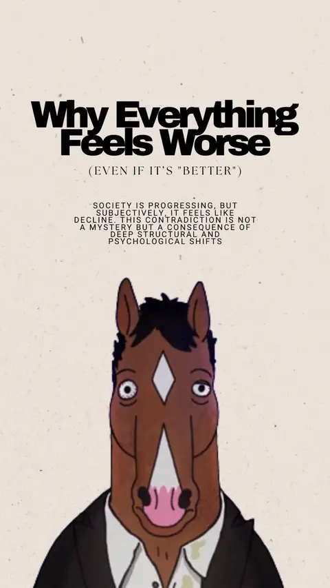 The cover image features the character Bojack Horseman with a melancholic expression. Above him is the large text "Why Everything Feels Worse", with a smaller line of text "(EVEN IF IT'S "BETTER")". Below, there is text that explains the contradiction of a society that's supposed to be advancing, yet subjectively feels like it's declining and further explains that the contradiction is more than a mystery but a result of psychological shifts.