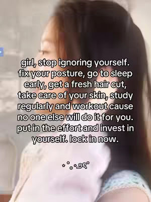 A blurry image of a person, presumed to be a young woman, from the chest up. The person is out of focus, but appears to be looking to the side. Superimposed over the image in a clean white font is the text, 'girl, stop ignoring yourself. fix your posture, go to sleep early, get a fresh hair cut, take care of your skin, study regularly and workout cause no one else will do it for you. put in the effort and invest in yourself. lock in now.'