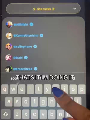 The cover image displays a phone screen with a social media app interface. A section of the screen showcases a list of users including '@AllMight', '@CamieUtsuhimi', '@cellophane', '@Dabi', and '@eraserhead', listed with their profile pictures and blue verification checkmarks. Below this list, a keyboard is visible with the text 'SO THATS IT IM DOING IT' overlaid. A finger with a blue nail is tapping on the keyboard, while a banner reading 'Side quests' can be seen at the top.