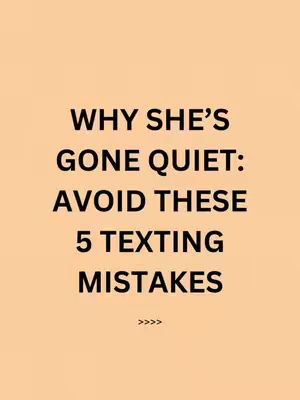The image features a peach-colored background with black text overlayed. The text reads, 'WHY SHE'S GONE QUIET: AVOID THESE 5 TEXTING MISTAKES'. Below this, four small right-facing arrow symbols are placed.
