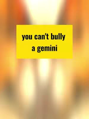 The image features a yellow rectangle containing the text "you can't bully a gemini" in black, sans-serif font. The background is a gradient that transitions from orange to yellow, creating depth and soft lighting.