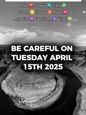 A black and white image showing a river bend with the text overlayed. The top has zodiac sign icons arranged. The main text says "BE CAREFUL ON TUESDAY APRIL 15TH 2025".