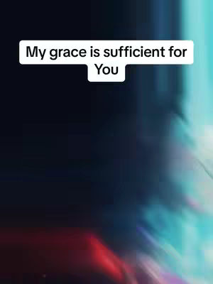 The image features a blurred background with a gradient of colors, primarily dark blues and teals with splashes of red and white. A rectangular white text box overlay holds the words, My grace is sufficient for You.