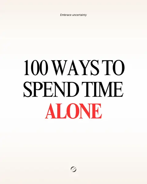 A vertically oriented image with a light beige background. At the top, smaller text in a black font says 'Embrace uncertainty'. Large, bold, black text dominates the center, reading '100 WAYS TO SPEND TIME' and below that a red text that says 'ALONE'. At the bottom is a small circular detail.