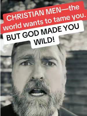 A black and white selfie-style image featuring a man with a surprised expression. Overlaid on the image is a red, white, and black text box with the phrase "CHRISTIAN MEN – the world wants to tame you. BUT GOD MADE YOU WILD!"