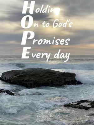 The image features a seascape with a cloudy sky and white text overlayed. The ocean takes up the lower portion of the image with waves gently crashing near a large, dark rock formation. Above, the sky shows a gradient of colors and brightness, enhanced by the sun. The text spells out the word "HOPE" vertically, with additional text emphasizing "Holding on to God's Promises Every Day."