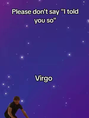 A dark blue and purple space-themed background with scattered white star-like dots. At the top, the text overlay reads, "Please don't say 'I told you so'." Centered below is the word "Virgo" with a white font. In the lower left corner, an image of a male figure is partially visible.