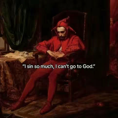 The image is a painting depicting a man dressed in red, sitting in a chair. The background suggests a dark, ornate room, hinting at a historical or theatrical setting. Text overlayed on the image reads, "I sin so much, I can't go to God."
