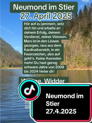 The cover image is a vertical graphic with a scenic background. The background shows a serene landscape with a lake, mountains, and blue sky. Overlayed on top are several text elements. The primary text area is a green rectangle that has white text that reads "Neumond im Stier" and "27. April 2025", as well as other text. Below the center text is the TikTok logo and a smaller banner with the Neumond in Stier date again.