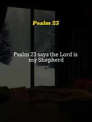 The image features a window with what appears to be an image of a snowy area and the sky. Overlaying the window, there is a text that says Psalm 23 and another text that reads, Psalm 23 says the Lord is my Shepherd. The image appears to be dark.