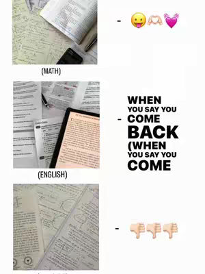 The cover image presents a montage with white background, features in multiple rows and columns. The left side has three sections, each depicting a different scene of study materials: math equations, a tablet amongst papers, and handwritten notes. On the right side, the top row has a smiley-face, emoji with hands making a heart, and heart emoji. The middle row presents text with bold, large lettering stating the phrases, 'WHEN YOU SAY YOU - COME BACK (WHEN YOU SAY YOU COME'. The bottom row has three hand thumbs down emojis.