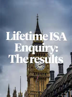 The cover image shows a photograph of the Elizabeth Tower, commonly known as Big Ben, against an overcast sky. Superimposed on the image in large, white text are the words "Lifetime ISA Enquiry: The results". The composition focuses on the tower, prominently displaying its clock face and architectural details, along with a portion of an adjacent building's roof. The overall visuals create a sense of historical significance.