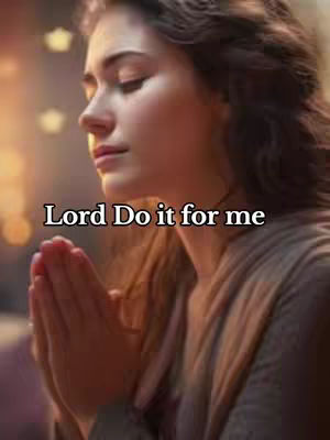 The cover image features a digitally enhanced image of a woman with closed eyes and clasped hands in prayer. The background is blurred, with soft, warm lighting and subtle star-shaped bokeh, creating a serene atmosphere. The overall composition is centered, highlighting the woman's face and hands, with text overlayed at the top labeling"Lord Do it for me". The image conveys a sense of faith and supplication.