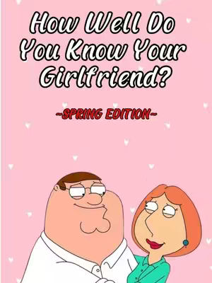 The cover image features a cartoon rendering of Peter and Lois Griffin from the animated series Family Guy, set against a pink background with small white heart shapes scattered throughout. Above the characters, text in bold font reads 'How Well Do You Know Your Girlfriend?' with the words 'Spring Edition' below in red. The cartoon couple is in a close embrace.