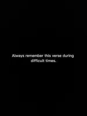 Text overlayed on a black background. White text reads, 'Always remember this verse during difficult times.'