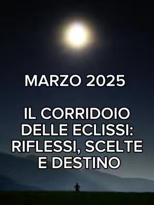The cover image shows a dark, atmospheric scene with a bright light source at the top center, resembling the sun. Below, there's bold white text with the words 'MARZO 2025' and beneath, a longer text that reads 'IL CORRIDOIO DELLE ECLISSI: RIFLESSI, SCELTE E DESTINO.' In the lower portion, against a landscape, a small silhouette of a person is visible, appearing to be meditating or looking towards the light.