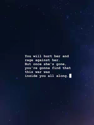A nighttime scene with a deep blue background speckled with faint white dots, mimicking stars. In the center of the composition, sans-serif white text is displayed in a block format. The text includes phrases like 'You will hurt her' and 'this war was inside you all along,' conveying a message about regret and internal conflict.