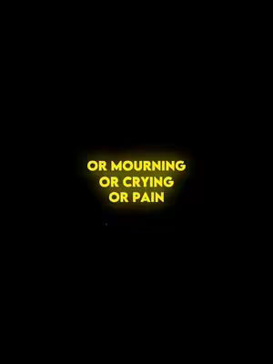 A black background with yellow text in the center. The text reads: OR MOURNING OR CRYING OR PAIN.