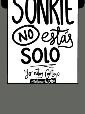 The cover image is a vertical graphic with a white background and black text. The main text reads 'SONRIE' in a large, stylized font. Underneath, the text 'NO estás SOLO' is in a slightly smaller font, with 'NO' enclosed in a circle. Below that, the text 'Yo estoy Contigo' is present, and at the very bottom, 'Atentamente: DIOS' is displayed, all in a similar style. The graphic is set against a gray backdrop, and the colors are simple and striking. The word 'SONRIE' means "smile" in Spanish. The overall design presents a clear, concise message framed within a religious context.