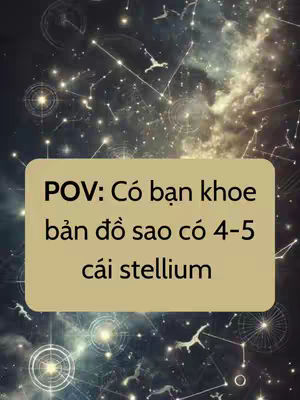 The cover image features a celestial background filled with stars and constellations. Overlaid on top is a light brown rectangular shape with the text "POV: Có bạn khoe bản đồ sao có 4-5 cái stellium" in black font. The overall composition is a combination of a celestial scene with a text overlay, suggesting a discussion or reaction related to astrology.